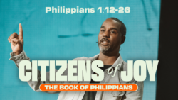 Citizens of Joy | Philippians 1:12-26