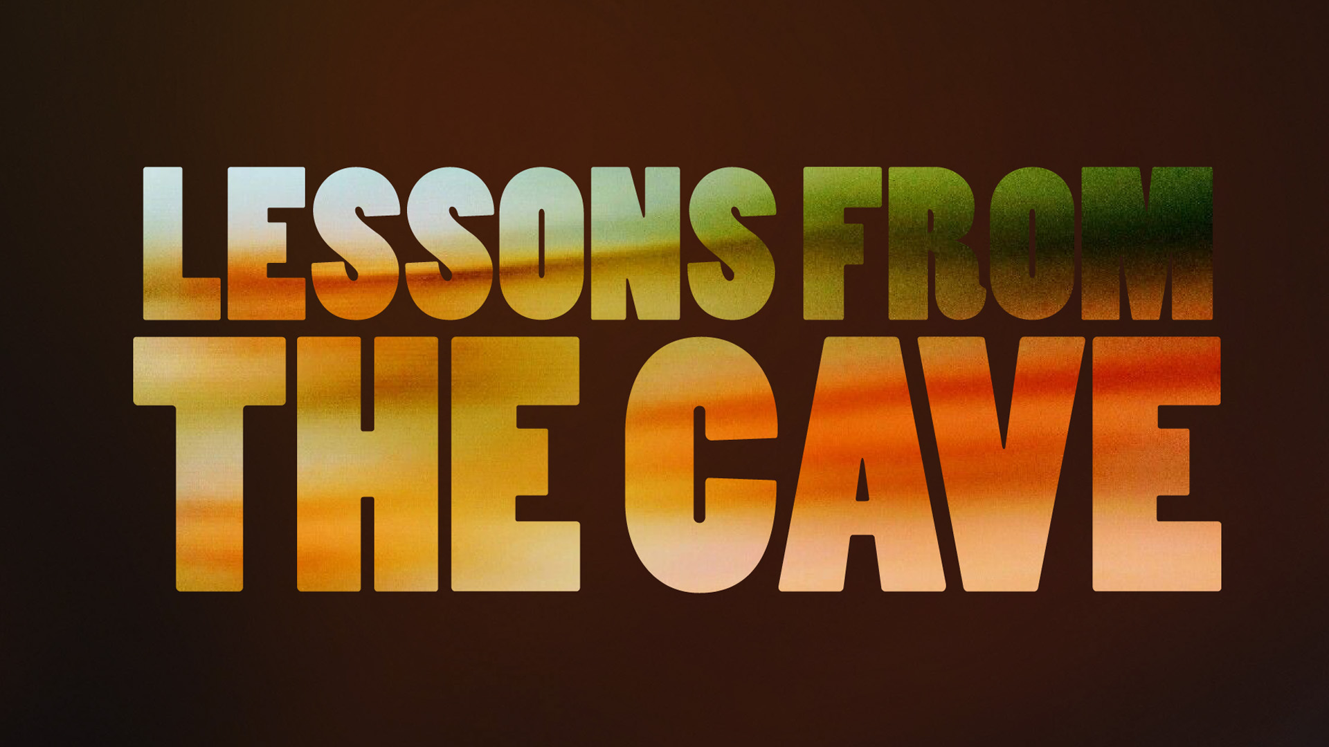 Lessons From The Cave